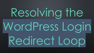 Resolving the WordPress Login Redirect Loop
