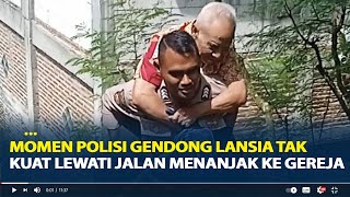 Viral, Momen Polisi Gendong Lansia yang Tak Kuat Lewati Jalan Menanjak ke Gereja