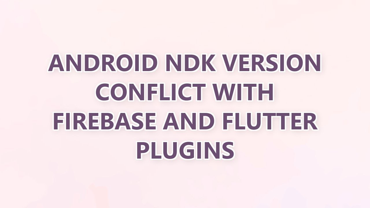 Android NDK Version Conflict with Firebase and Flutter Plugins - YouTube