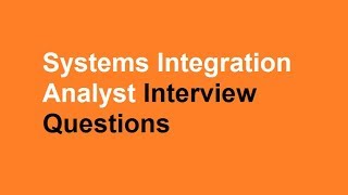 Systems Integration Analyst interview questions