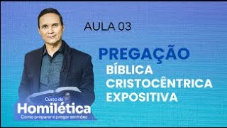 3. CURSO DE HOMILÉTICA / AULA 3 / PREGAÇÃO EXPOSITIVA / PR. ARILTON