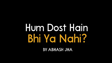 Hum Dost Hain Bhi Ya Nahi? | Abhash Jha Poetry