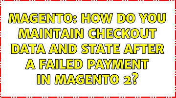 Magento: How do you maintain checkout data and state after a failed payment in Magento 2?