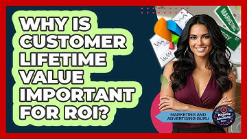 Why Is Customer Lifetime Value Important For ROI?