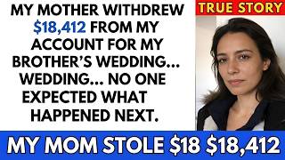 My Mom Took $18,412 From My Account for My Brother’s Wedding… She Regretted It