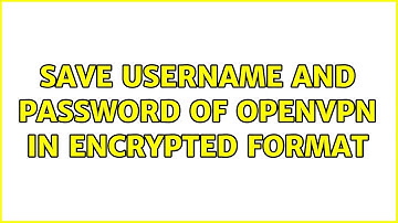 Save username and password of openvpn in encrypted format