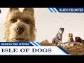Behind the Scenes 2018: Isle of Dogs | Making the Movies