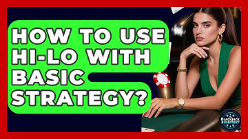How To Use Hi-Lo With Basic Strategy? - The Blackjack Blueprint