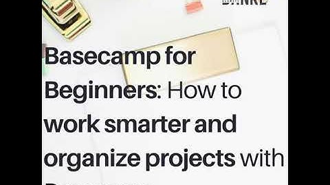 Basecamp for Beginners: How to work smarter and organize projects with Basecamp