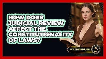 How Does Judicial Review Affect The Constitutionality Of Laws? - Justice System Explained
