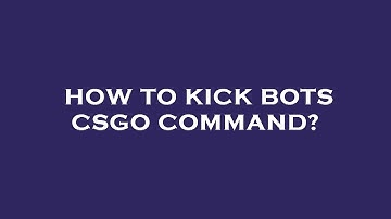 How to kick bots csgo command?