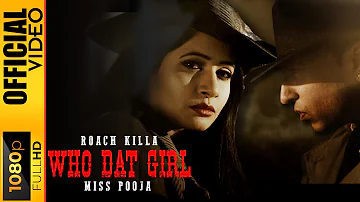 WHO DAT GIRL - ROACH KILLA & MISS POOJA - OFFICIAL VIDEO