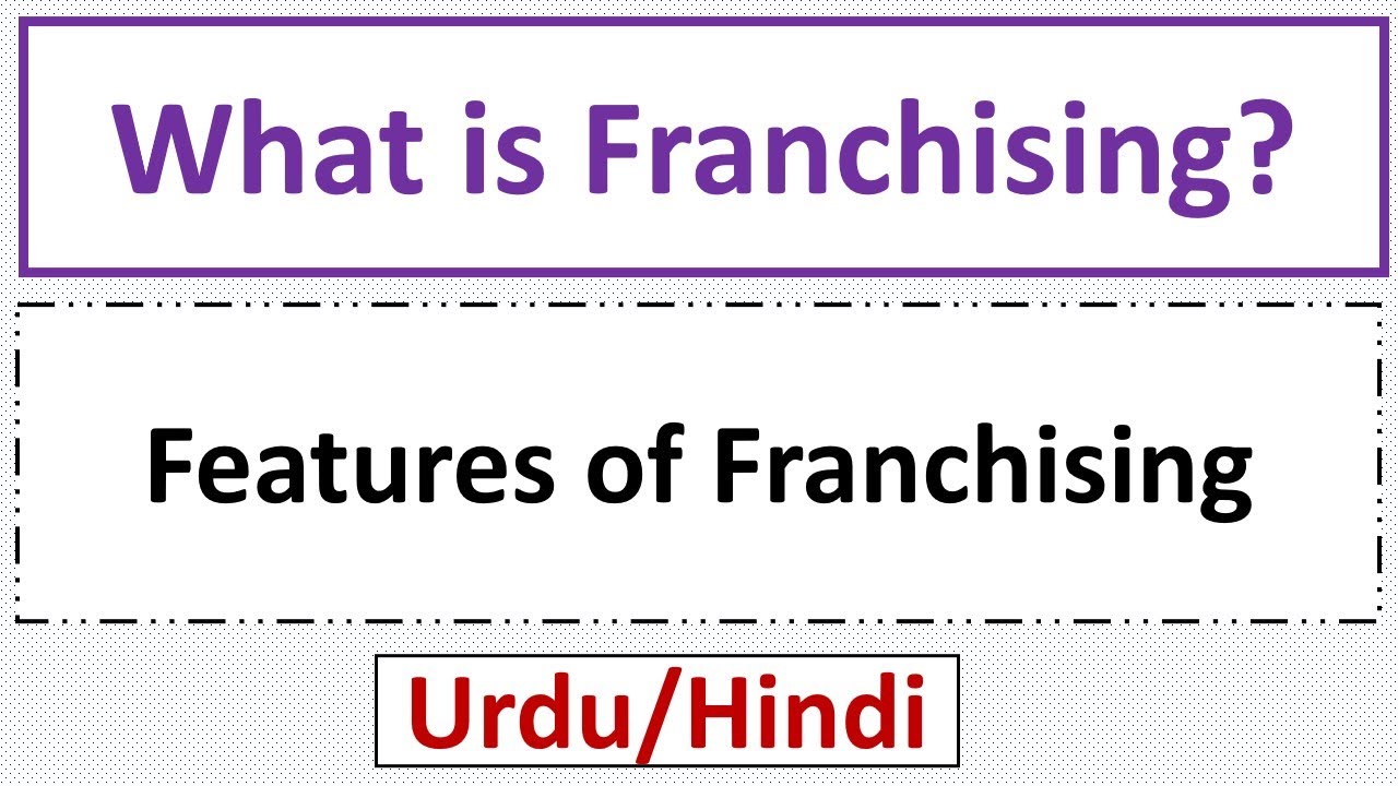 What is Franchising? Features/Characteristics/Attributes of Franchising