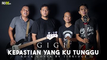 GIGI - KEPASTIAN YANG KU TUNGGU | Rock Cover By 11Bridge
