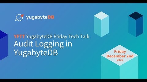Audit Logging in YugabyteDB | YugabyteDB Friday Tech Talks | Episode 44
