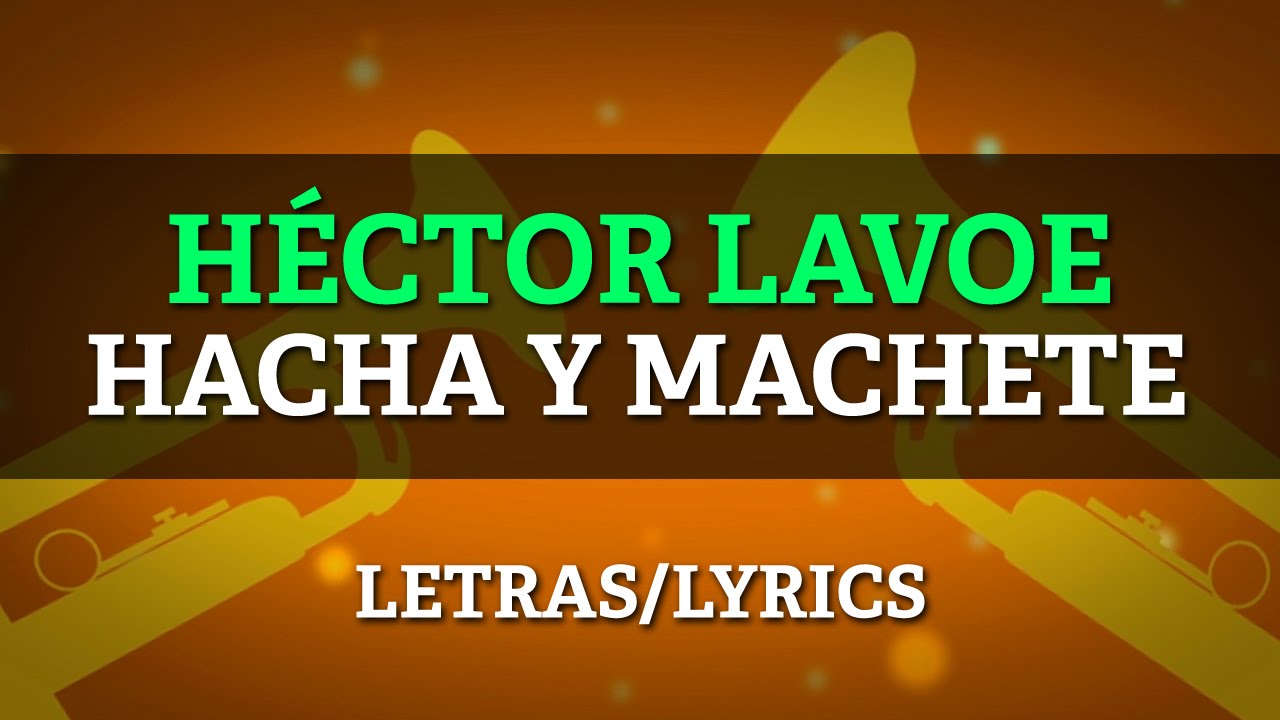 Hector Lavoe - Hacha y Machete (Lyrics/Letras)