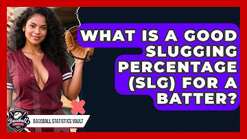 What Is A Good Slugging Percentage (SLG) For A Batter? - Baseball Statistics Vault