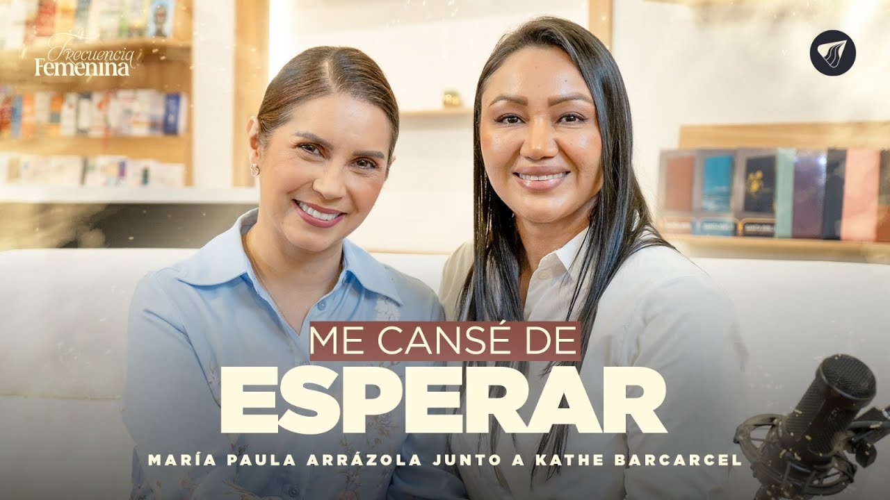 Podcast: Me cansé de esperar | Pastora Ma. Paula Arrázola