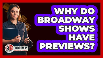 Why Do Broadway Shows Have Previews?