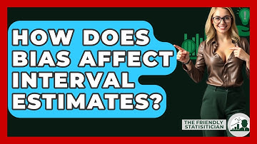 How Does Bias Affect Interval Estimates? - The Friendly Statistician