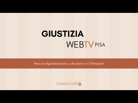 Pisa e la digitalizzazione  a che punto è il Tribunale