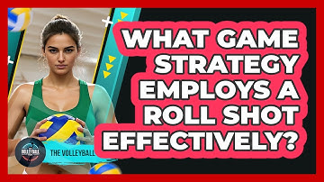 What Game Strategy Employs A Roll Shot Effectively?