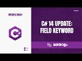 C# 14 Update: New Field Keyword &amp; Field Backed Properties