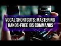 Vocal Shortcuts: Mastering Hands-Free iOS Commands