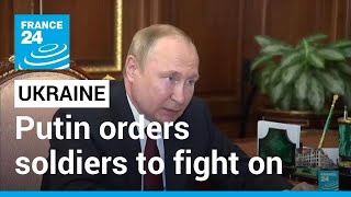 Putin orders Russians to fight on after key Ukraine city falls • FRANCE 24 English