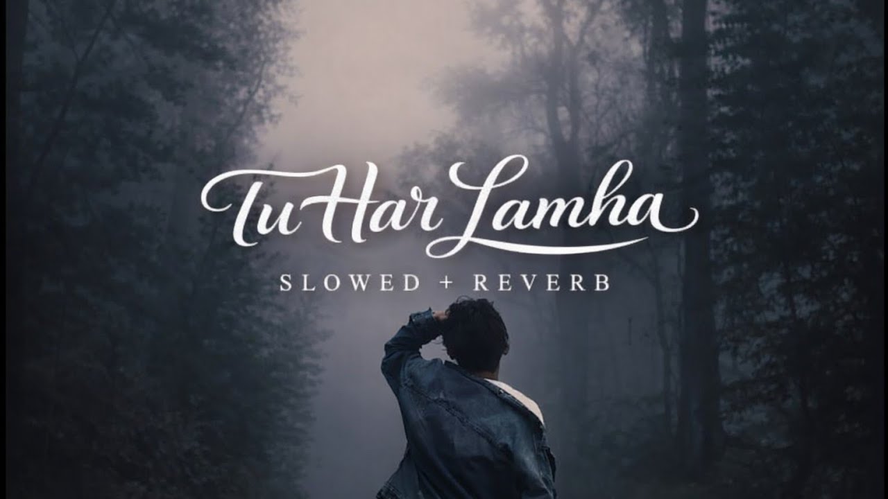 Tu har lamha (slowed & reverb) song ||