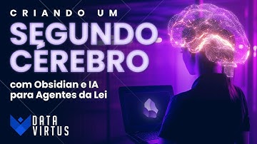 Criando um Segundo Cérebro com Obsidian e IA para Agentes da Lei - DataVirtus - 2025
