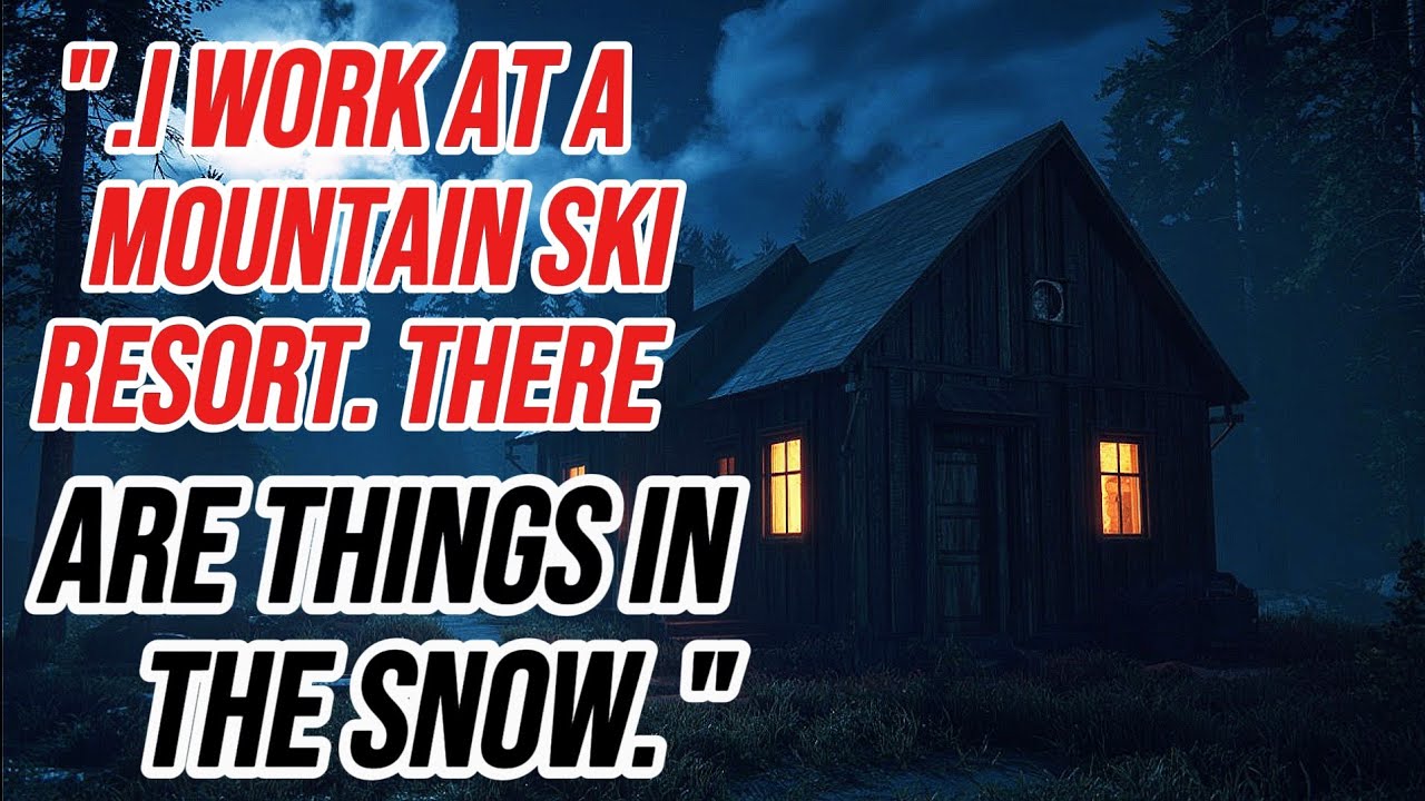 ".I Work at a Mountain Ski Resort. There Are Things in the Snow.”