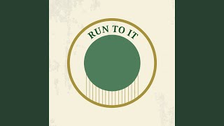 Run To It