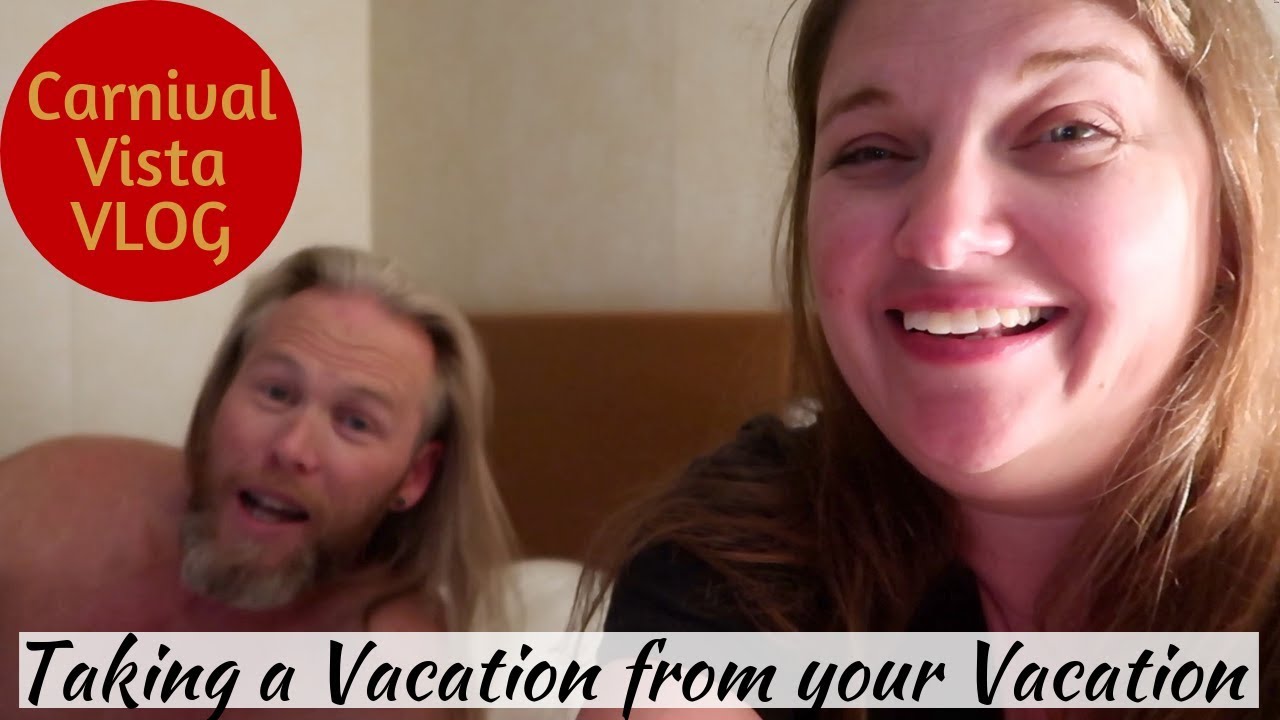 Taking a Vacation from Your Vacation - Carnival Vista Vlog