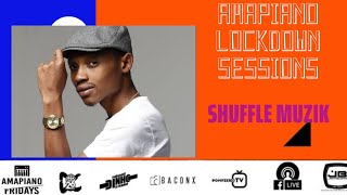 Amapiano Lockdown Sessions  Shuffle Muzik  South African Djs