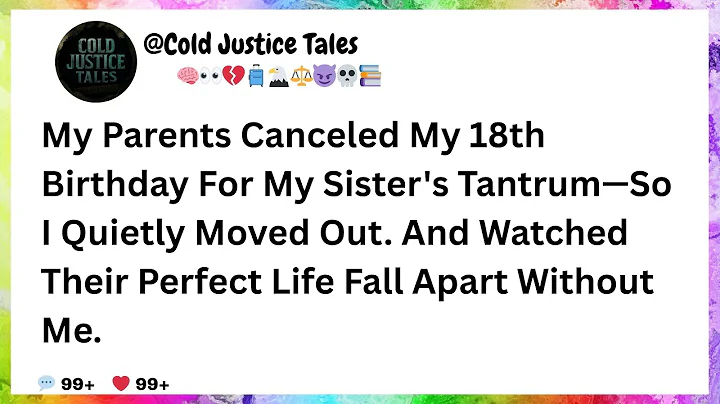My Parents Canceled My 18th Birthday For My Sister's Tantrum—So I Quietly Moved Out. And Watched