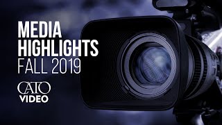 Cato Institute Media Highlights Fall 2019
