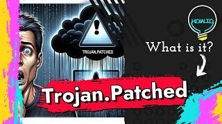 Trojan.Patched Malware Explained & Removal Guide