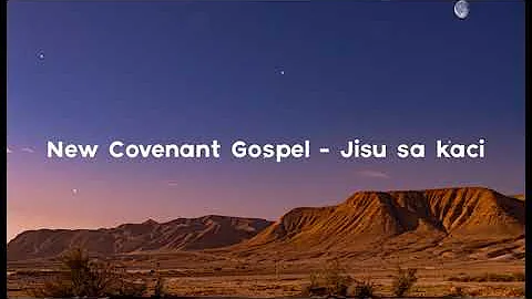 New Covenant Gospel  - Jisu Sa Kaci