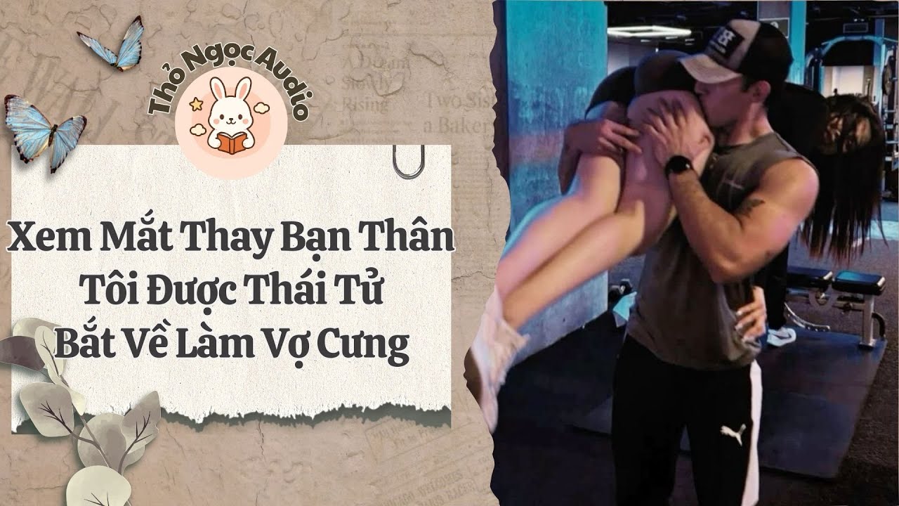 [Truyện Hay Audio] | Xem Mắt Thay Bạn Thân, Tôi Được Thái Tử Bắt Về Làm Vợ Cưng | Thỏ Ngọc Audio