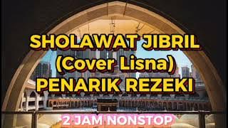 SHOLAWAT JIBRIL PENARIK REZEKI 2 JAM NONSTOP || Cover Lisna