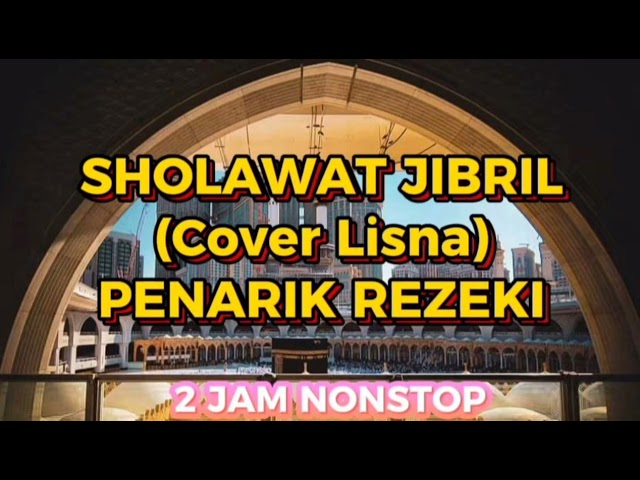 SHOLAWAT JIBRIL PENARIK REZEKI 2 JAM NONSTOP || Cover Lisna class=