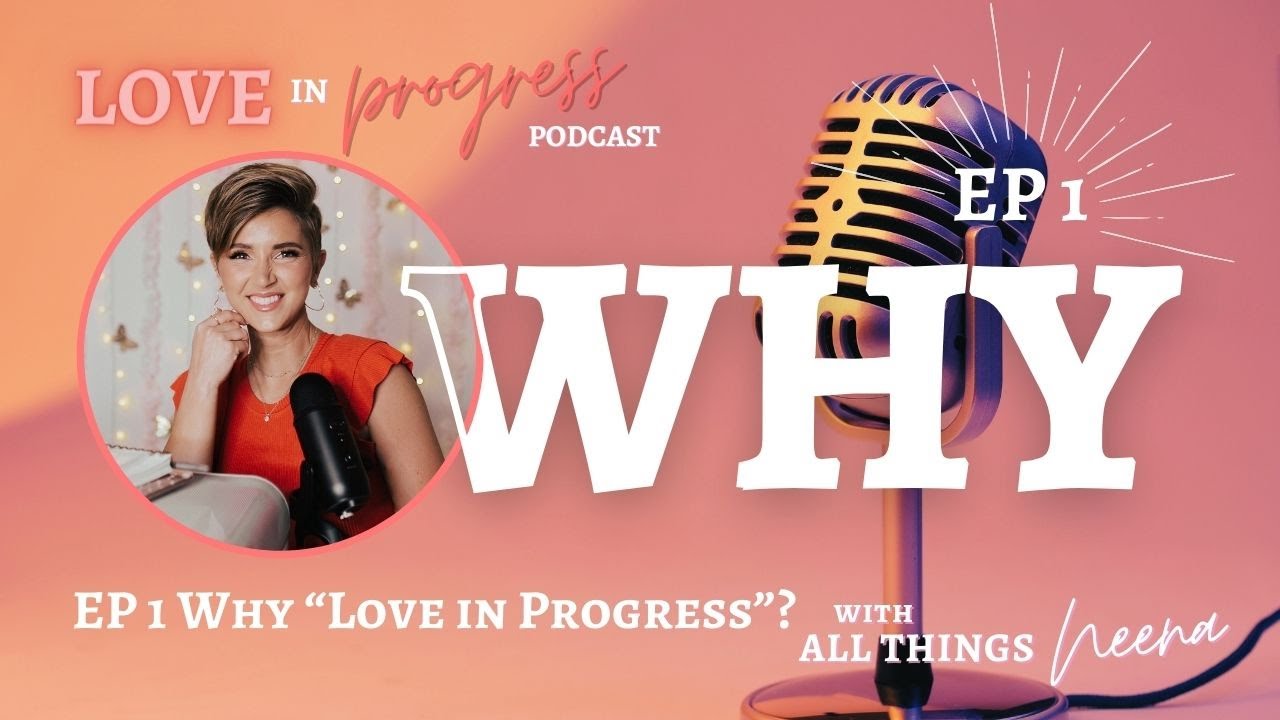 EP 1 Why "Love in Progress"? An Intro to Neena and This Series - YouTube