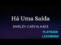 Há Uma Saída - Shirley Carvalhaes ( Playback Legendado)