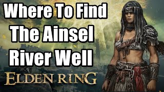 Where To Find The Ainsel River Well In Elden Ring