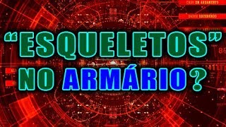 👁 'Esqueletos' no Armário?