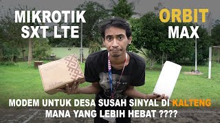 Orbit Max VS Mikrotik SXT LTE | Modem Untuk daerah Pelosok