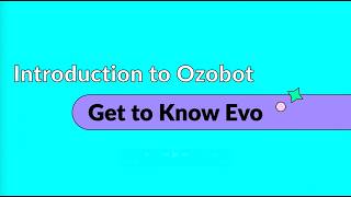 Introduction to Ozobot: Get to Know Evo