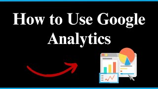 How to Use Google Analytics