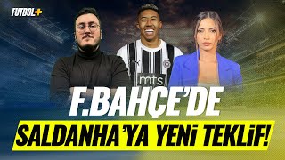 Fenerbahçeden Saldanhaya Yeni Teklif Sercan Kenanoğlu & Ceren Dalgıç
